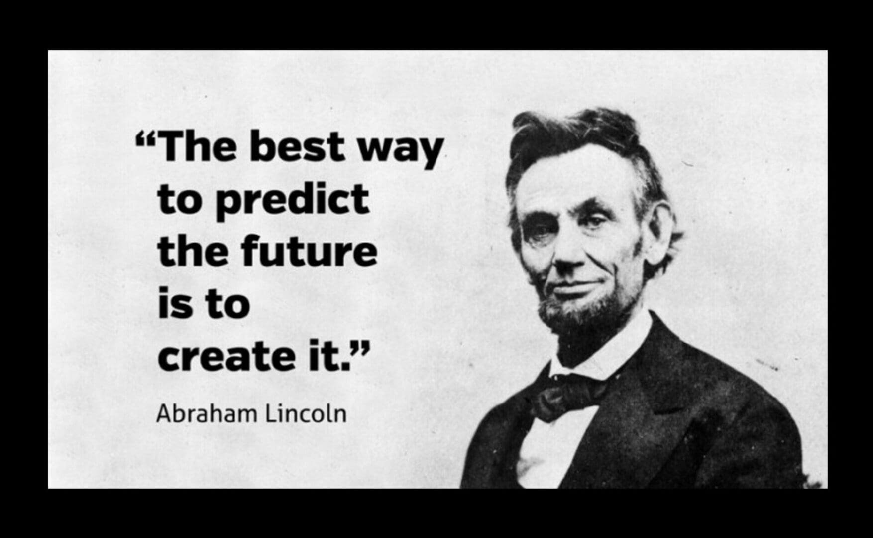 AbrahamLincolnfamousquotebestwaytopredictthefutureiscreateit Here's an alt tag for the image: Lincoln quote: Create your future.